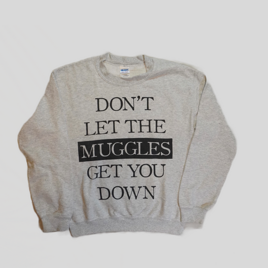(S) Don’t Let the Muggles get you down Crew neck